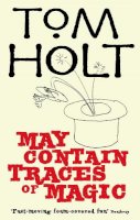 Tom Holt - May Contain Traces Of Magic: J.W. Wells & Co. Book 6 - 9781841495064 - V9781841495064