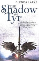 Glenda Larke - The Shadow Of Tyr: Book Two of the Mirage Makers - 9781841496085 - V9781841496085