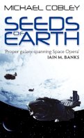 Michael Cobley - Seeds Of Earth: Book One of Humanity´s Fire - 9781841496313 - V9781841496313