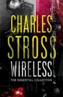 Charles Stross - Wireless: The Essential Charles Stross - 9781841497723 - V9781841497723