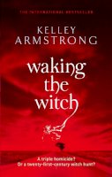 Kelley Armstrong - Waking The Witch: Book 11 in the Women of the Otherworld Series - 9781841498065 - V9781841498065