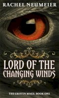 Rachel Neumeier - Lord Of The Changing Winds: The Griffin Mage: Book One - 9781841498737 - KNH0012012