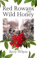 Betsy Whyte - Red Rowans and Wild Honey - 9781841580708 - V9781841580708