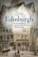 Hamish Coghill - Lost Edinburgh: Edinburgh's Lost Architectural Heritage - 9781841587479 - V9781841587479