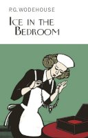 P.g. Wodehouse - Ice in the Bedroom. P.G. Wodehouse - 9781841591735 - V9781841591735