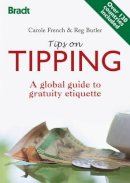 Carole French - Tips on Tipping: A Global Guide to Gratuity Etiquette (Bradt Travel Guide) - 9781841622101 - V9781841622101
