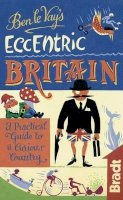 Benedict Le Vay - Ben le Vay's Eccentric Britain (Bradt Travel Guide) - 9781841623757 - V9781841623757