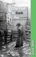 Peter Lancett - The Past Is Dark (Dark Man) - 9781841677477 - V9781841677477