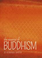 Jo Durden-Smith - The Essence of Buddhism - 9781841934471 - V9781841934471