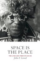 John Szwed - Space is the Place: The Lives and Times of Sun Ra - 9781841950556 - V9781841950556