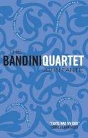 John Fante - The Bandini Quartet: Wait Until Spring, Bandini: The Road to Los Angeles: Ask the Dust: Dreams from Bunker Hill - 9781841954974 - 9781841954974
