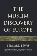 Lewis, Bernard - The Muslim Discovery Of Europe - 9781842121955 - V9781842121955