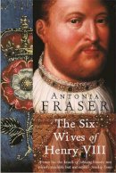 Lady Antonia Fraser - SIX WIVES OF HENRY VIII * - 9781842126332 - V9781842126332