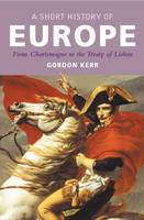Gordon Kerr - Short History of Europe - 9781842433461 - V9781842433461
