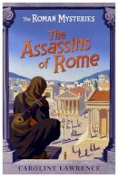 Caroline Lawrence - The Roman Mysteries: The Assassins of Rome: Book 4 - 9781842550236 - V9781842550236