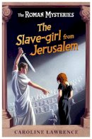 Caroline Lawrence - The Roman Mysteries: The Slave-girl from Jerusalem: Book 13 - 9781842555729 - V9781842555729