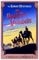Caroline Lawrence - The Roman Mysteries: The Beggar of Volubilis: Book 14 - 9781842556047 - V9781842556047