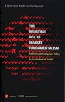 Richard Kozul-Wright - The Resistible Rise of Market Fundamentalism - 9781842776377 - V9781842776377