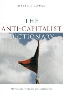 David E Lowes - The Anti-Capitalist Dictionary. Movements, Histories and Motivations.  - 9781842776834 - V9781842776834