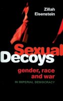 Eisenstein, Zillah - Sexual Decoys: Gender, Race and War in Imperial Democracy - 9781842778173 - V9781842778173