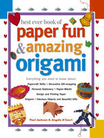 Paul Jackson - Best Ever Book of Paper Fun & Amazing Origami: Everything You Ever Need To Know About: Papercrafts, Decorative Gift-Wrapping, Personal Stationery, ... Origami, Fabulous Objects And Beautiful Gifts - 9781843093879 - V9781843093879