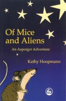Kathy Hoopmann - Of Mice and Aliens: An Asperger Adventure (Asperger Adventures) - 9781843100072 - V9781843100072
