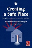 Nch Children And Families Project - Creating a Safe Place: Helping Children and Families Recover from Child Sexual Abuse - 9781843100096 - V9781843100096