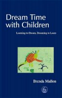 Brenda Mallon - Dream Time With Children: Learning to Dream, Dreaming to Learn - 9781843100140 - V9781843100140