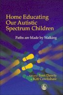  - Home Educating Our Autistic Spectrum Children: Past, Present and Futures - 9781843100379 - V9781843100379