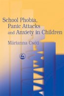 M¿rianna Cs¿ti - School Phobia Panic Attacks - 9781843100911 - V9781843100911