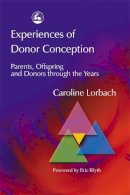 Caroline Lorbach - Experiences of Donor Conception: Parents, Offspring and Donors through the Years - 9781843101222 - V9781843101222