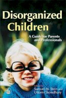 Samuel Stein - Disorganized Children: A Guide for Parents and Professionals - 9781843101482 - V9781843101482