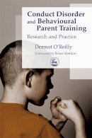 Dermot Oreilly - Conduct Disorder and Behavioural Parent Training: Research and Practice - 9781843101635 - V9781843101635