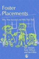 Ian Gibbs - Foster Placements: Why They Succeed and Why They Fail (Supporting Parents) - 9781843101734 - V9781843101734