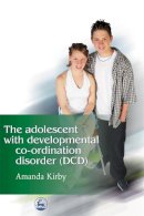 Amanda Kirby - The Adolescent with Developmental Co-ordination Disorder (DCD) - 9781843101789 - V9781843101789