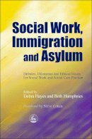 Debra Hayes - Social Work, Immigration and Asylum: Debates, Dilemmas and Ethical Issues for Social Work and Social Care Practice - 9781843101949 - V9781843101949