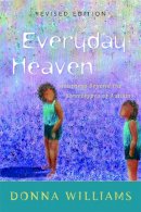Donna Williams - Everyday Heaven: Journeys Beyond the Stereotypes of Autism - 9781843102113 - V9781843102113