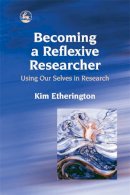 Kim Etherington - Becoming a Reflexive Researcher - Using Our Selves in Research - 9781843102595 - V9781843102595