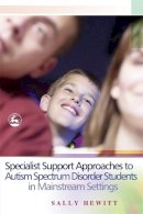 Sally Hewitt - Specialist Support Approaches To Autism Spectrum Disorder Students In Mainstream Settings - 9781843102908 - V9781843102908