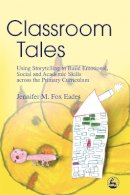 Jennifer Eades - Classroom Tales: Using Storytelling to Build Emotional, Social and Academic Skills Across the Primary Curriculum - 9781843103042 - V9781843103042