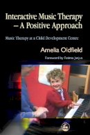 Amelia Oldfield - Interactive Music Therapy - A Positive Approach: Music Therapy at a Child Development Centre - 9781843103097 - V9781843103097