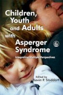 Edited Stoddart - Children, Youth And Adults With Asperger Syndrome: Integrating Multiple Perspectives - 9781843103196 - V9781843103196