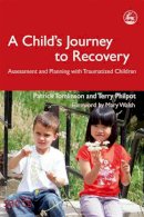 Terry Philpot - A Child´s Journey to Recovery: Assessment and Planning with Traumatized Children - 9781843103301 - V9781843103301