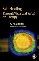 R. M. Simon, S. A. Graham - Self-healing Through Visual And Verbal Art Therapy - 9781843103448 - V9781843103448