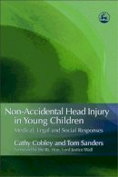 Tom Sanders Cathy Cobley - Non-Accidental Head Injury in Young Children: Medical, Legal and Social Responses - 9781843103608 - V9781843103608