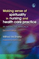 Wilf Mcsherry - Making Sense of Spirituality in Nursing and Health Care Practice: An Interactive Approach - 9781843103653 - V9781843103653