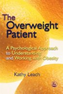 Kathy Leach - The Overweight Patient: A Psychological Approach to Understanding and Working with Obesity - 9781843103660 - V9781843103660
