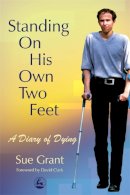 Sue Grant - Standing On His Own Two Feet: A Diary Of Dying - 9781843103684 - V9781843103684