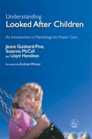 Jeune Guishard-Pine - Understanding Looked After Children: An Introduction to Psychology for Foster Care - 9781843103707 - V9781843103707