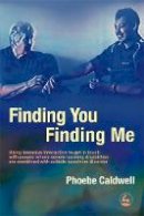 Caldwell, Phoebe - Finding You Finding Me: Using Intensive Interaction To Get In Touch With People Whose Severe Learning Disabilities Are Combined With Autistic Spectrum Disorder - 9781843103998 - V9781843103998